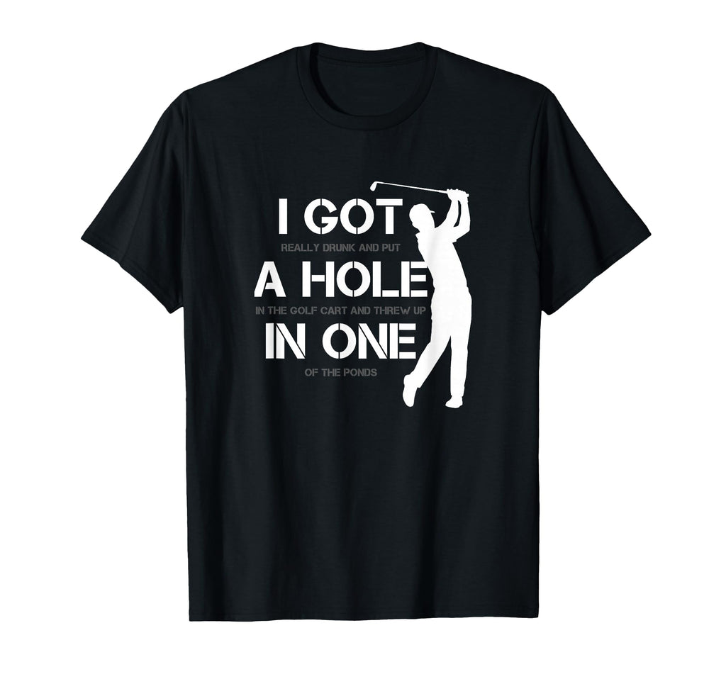 I Got Hole One Golfing Golf Lover T-Shirt - Fun Novelty Design Unisex - T-Shirt, Sweatshirt, Hoodie