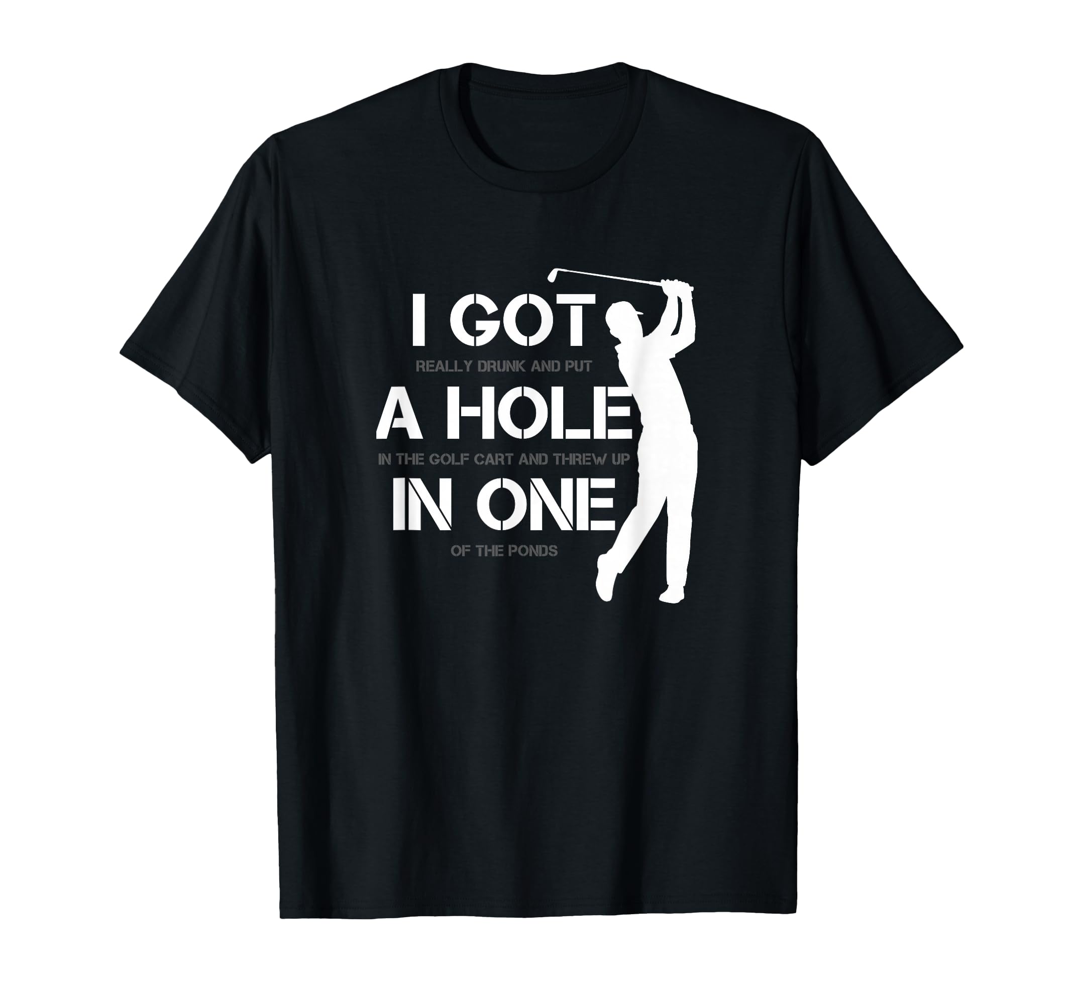 I Got Hole One Golfing Golf Lover T-Shirt - Fun Novelty Design Unisex - T-Shirt, Sweatshirt, Hoodie