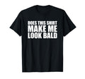 Does This Make Me Bald Shirts Dat T-Shirt - Novelty Apparel for Adults - T-Shirt, Sweatshirt, Hoodie