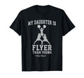 My Daughter Is Flyer Than Yours T-Shirt - Fun Novelty Design Men Women - T-Shirt, Sweatshirt, Hoodie