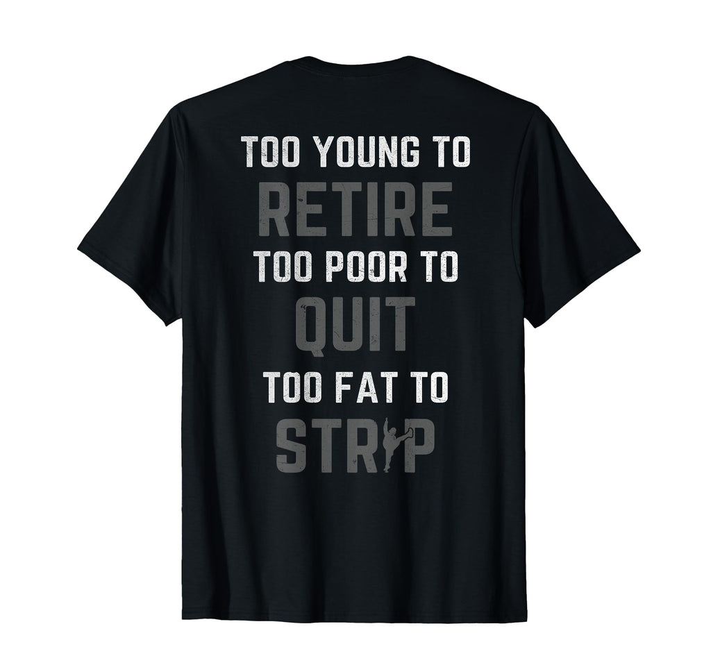 Too Young To Retire Too Poor To Quit Back T-Shirt - Graphic Print Unisex - T-Shirt, Sweatshirt, Hoodie