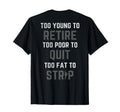 Too Young To Retire Too Poor To Quit Back T-Shirt - Graphic Print Unisex - T-Shirt, Sweatshirt, Hoodie