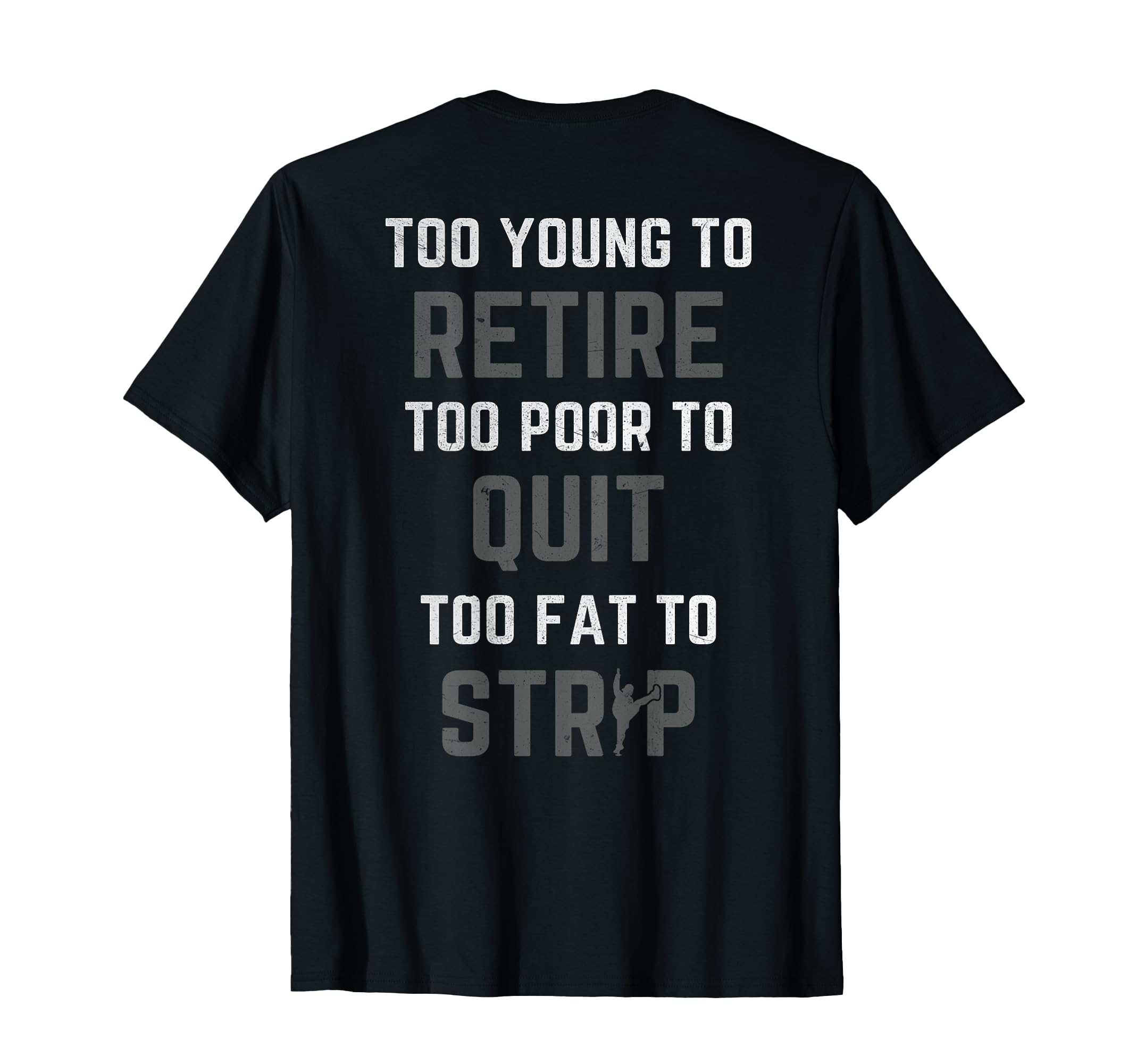 Too Young To Retire Too Poor To Quit Back T-Shirt - Graphic Print Unisex - T-Shirt, Sweatshirt, Hoodie