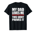 My Dad Loves Me This Proves It Funny T-Shirt - Novelty Apparel Unisex - T-Shirt, Sweatshirt, Hoodie