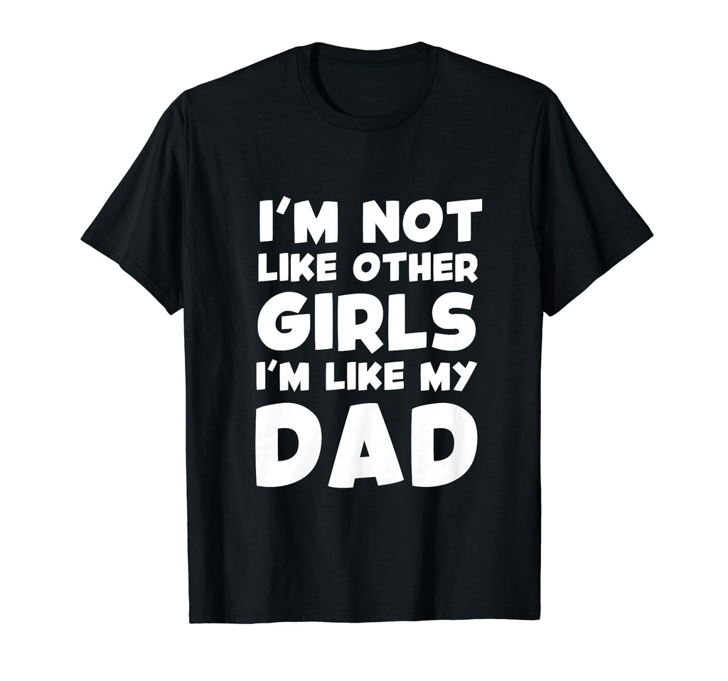 Im Not Like Other Im Like My Dad T-Shirt - Streetwear Style Men Women - T-Shirt, Sweatshirt, Hoodie
