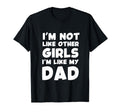 Im Not Like Other Im Like My Dad T-Shirt - Streetwear Style Men Women - T-Shirt, Sweatshirt, Hoodie