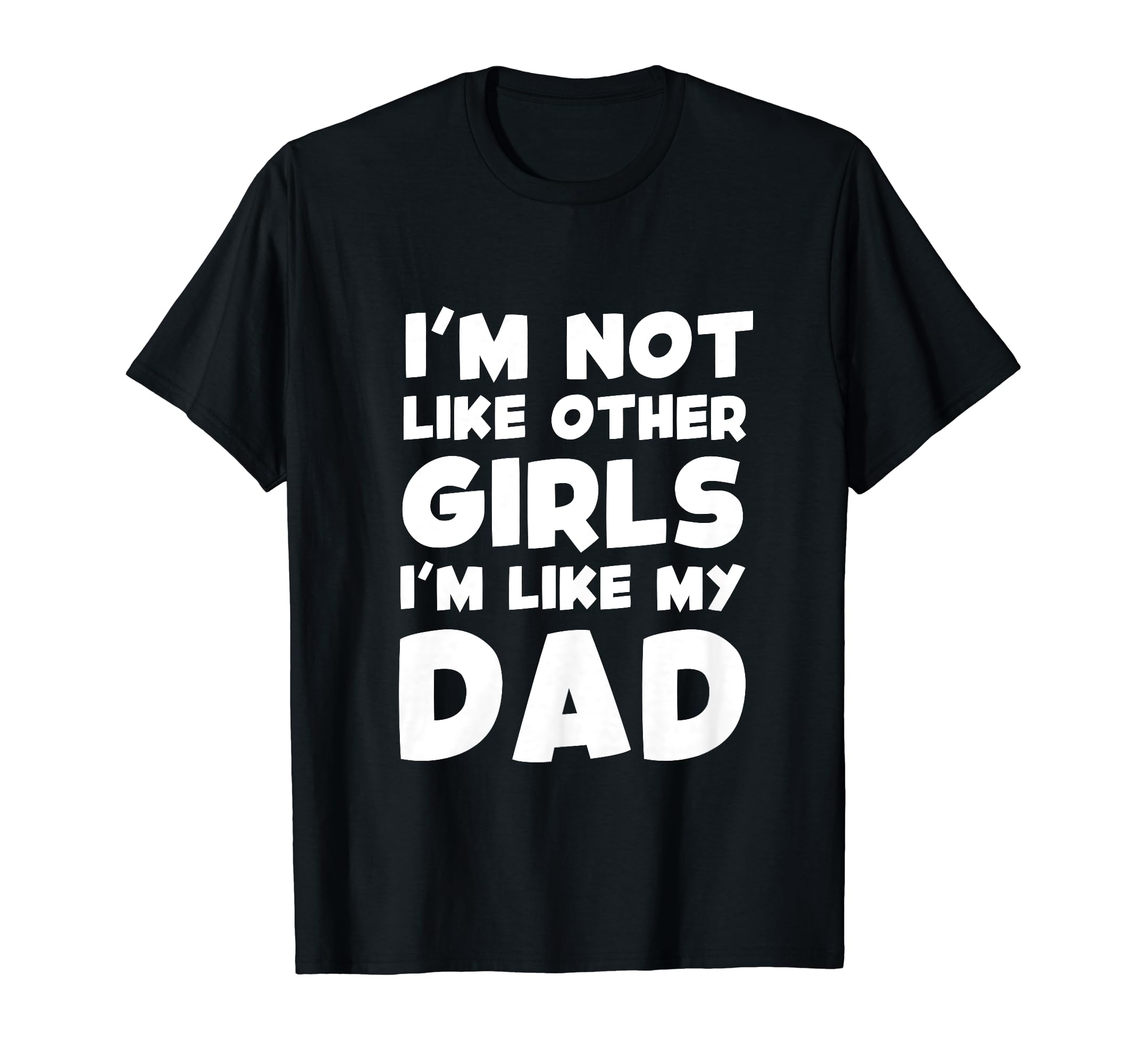 Im Not Like Other Im Like My Dad T-Shirt - Streetwear Style Men Women - T-Shirt, Sweatshirt, Hoodie