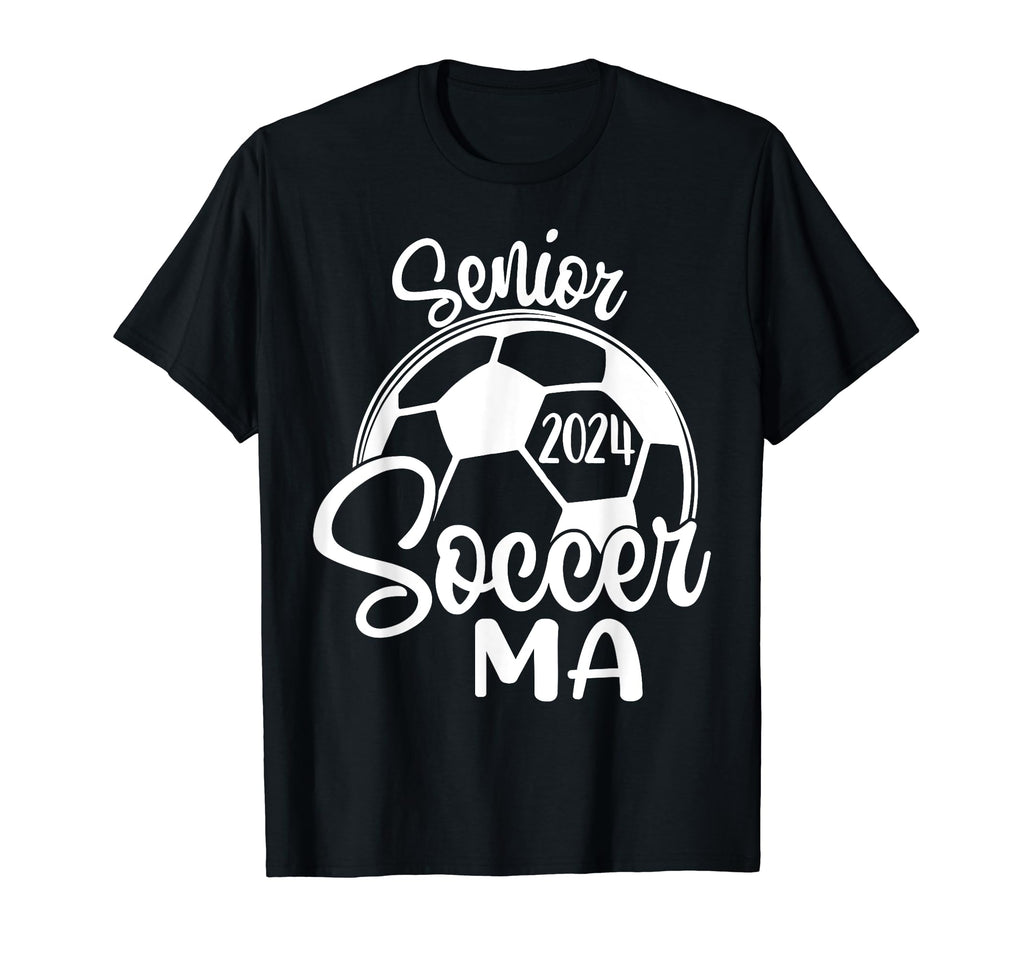 Senior Soccer Ma 2024 Class 2024 T-Shirt - Casual Everyday Wear Unisex - T-Shirt, Sweatshirt, Hoodie