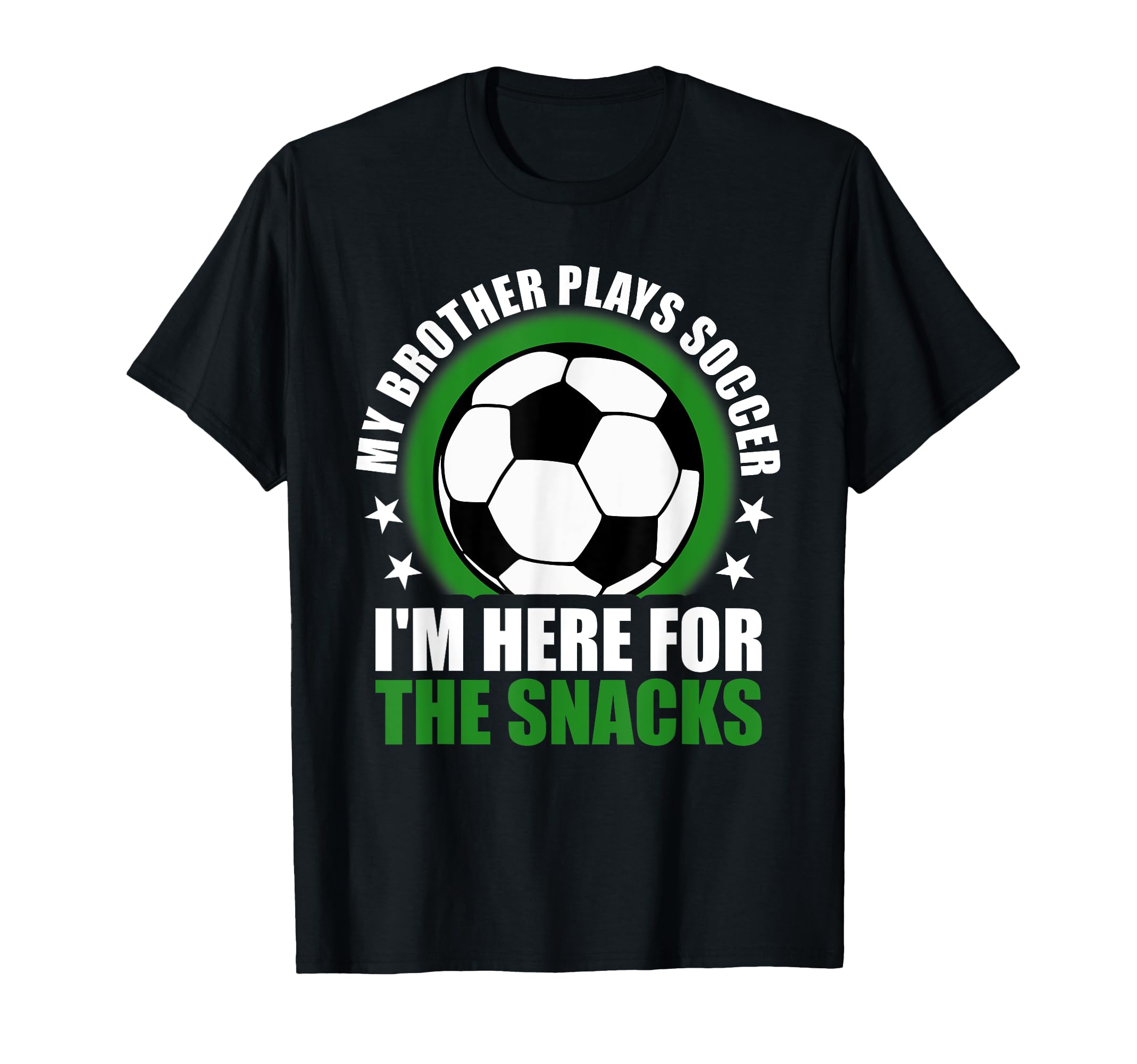 My Brother Plays Soccer Im Here Snacks T-Shirt - Novelty Apparel Men Women - T-Shirt, Sweatshirt, Hoodie