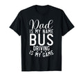 Dad Is My Name Bus Driving Is My Game T-Shirt - Unique Graphic for Adults - T-Shirt, Sweatshirt, Hoodie