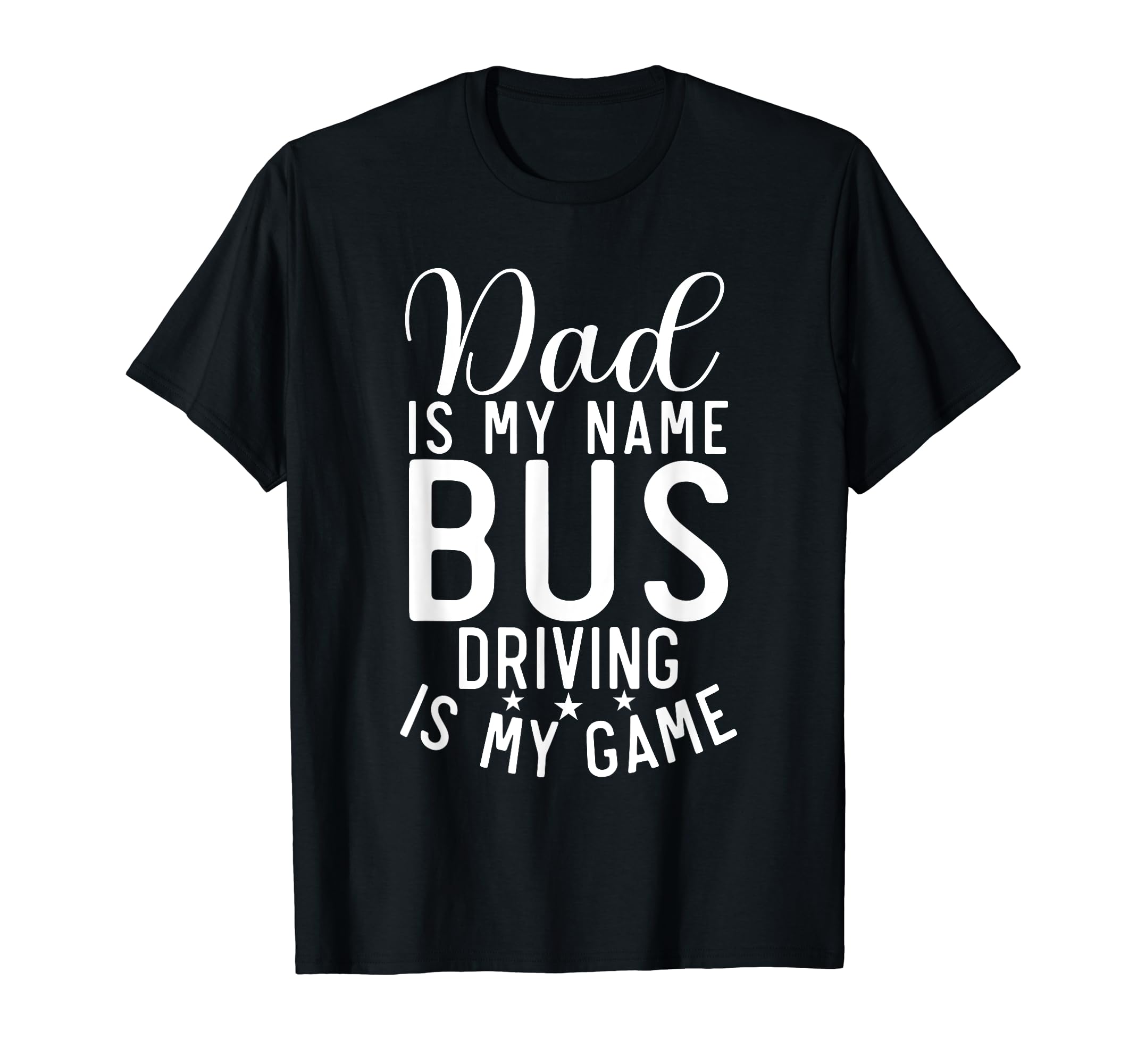 Dad Is My Name Bus Driving Is My Game T-Shirt - Unique Graphic for Adults - T-Shirt, Sweatshirt, Hoodie
