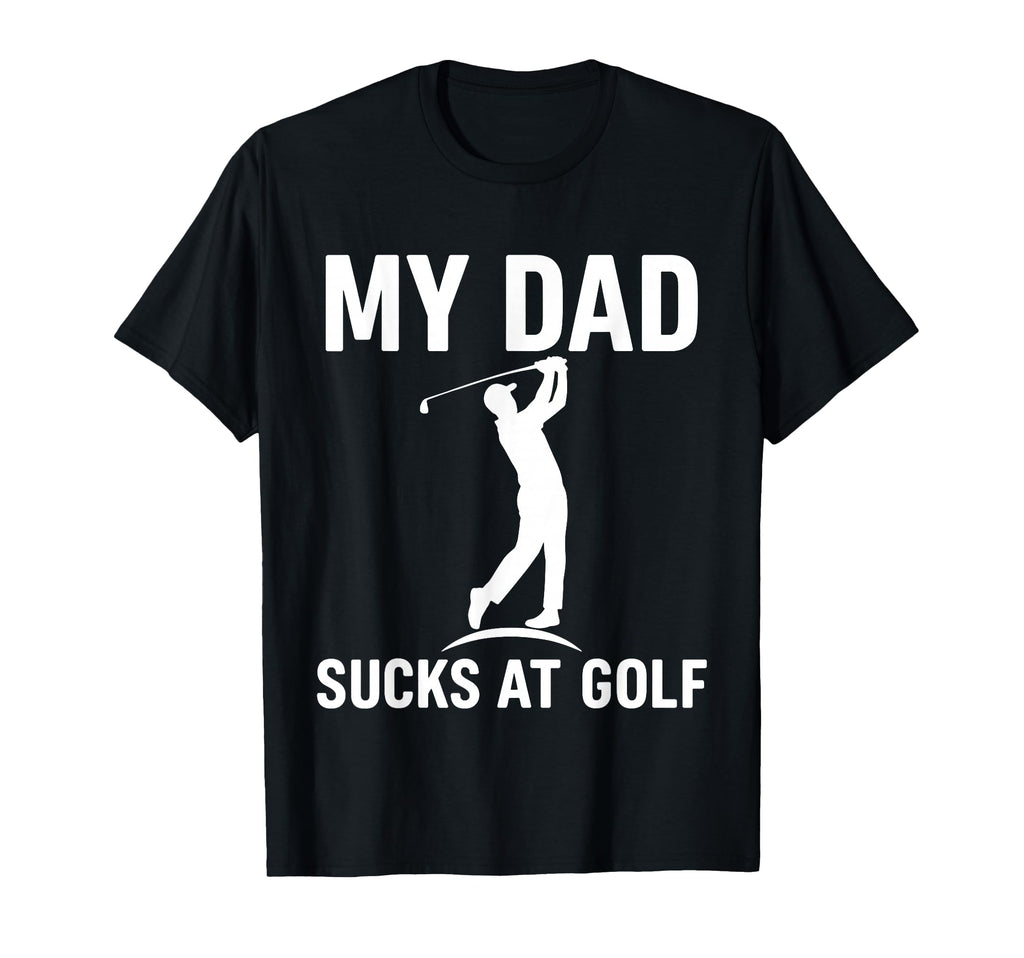 Funny Dad Golf Joke Dad Mine Sucks Golf T-Shirt - Graphic Print Men Women - T-Shirt, Sweatshirt, Hoodie