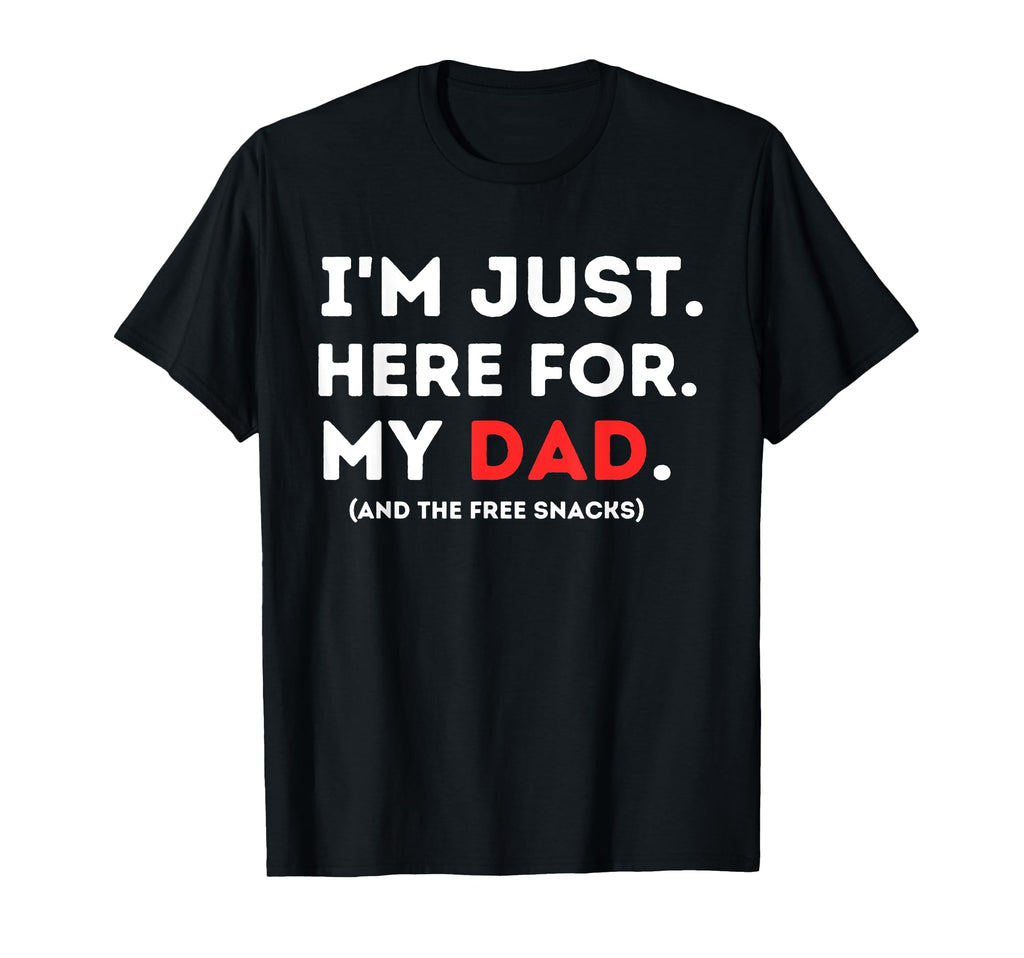 Im Just Here My Dad Funny T-Shirt - Casual Everyday Wear for Adults - T-Shirt, Sweatshirt, Hoodie