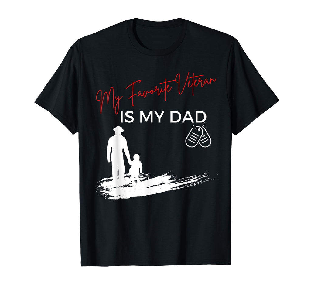 My Favorite Veteran Is My Dad Veterans Day T-Shirt - Novelty Apparel Unisex - T-Shirt, Sweatshirt, Hoodie