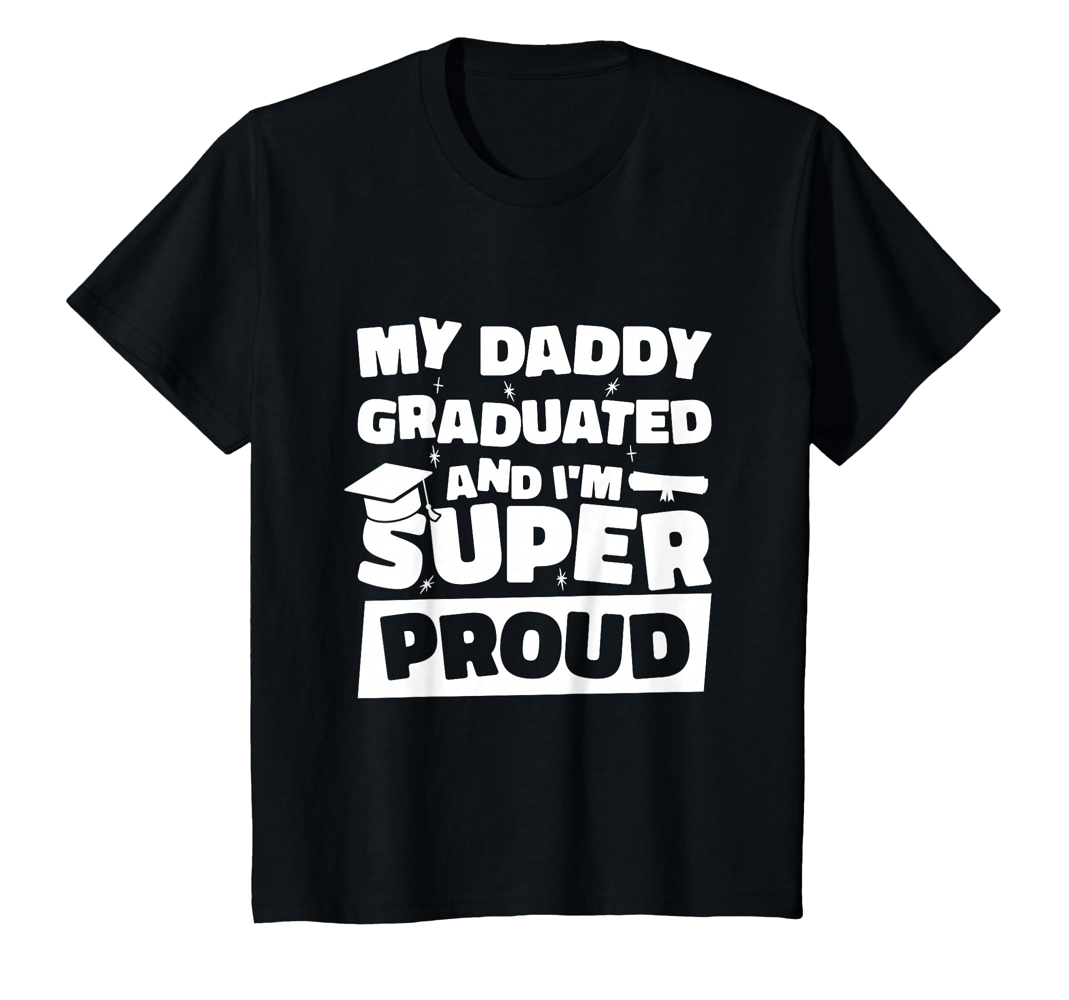 My Daddy Graduated And Im Super T-Shirt - Minimalist Print for Adults - T-Shirt, Sweatshirt, Hoodie