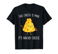 This Cheese Is Mine Its Nacho Cheese T-Shirt - Unique Graphic for Adults - T-Shirt, Sweatshirt, Hoodie