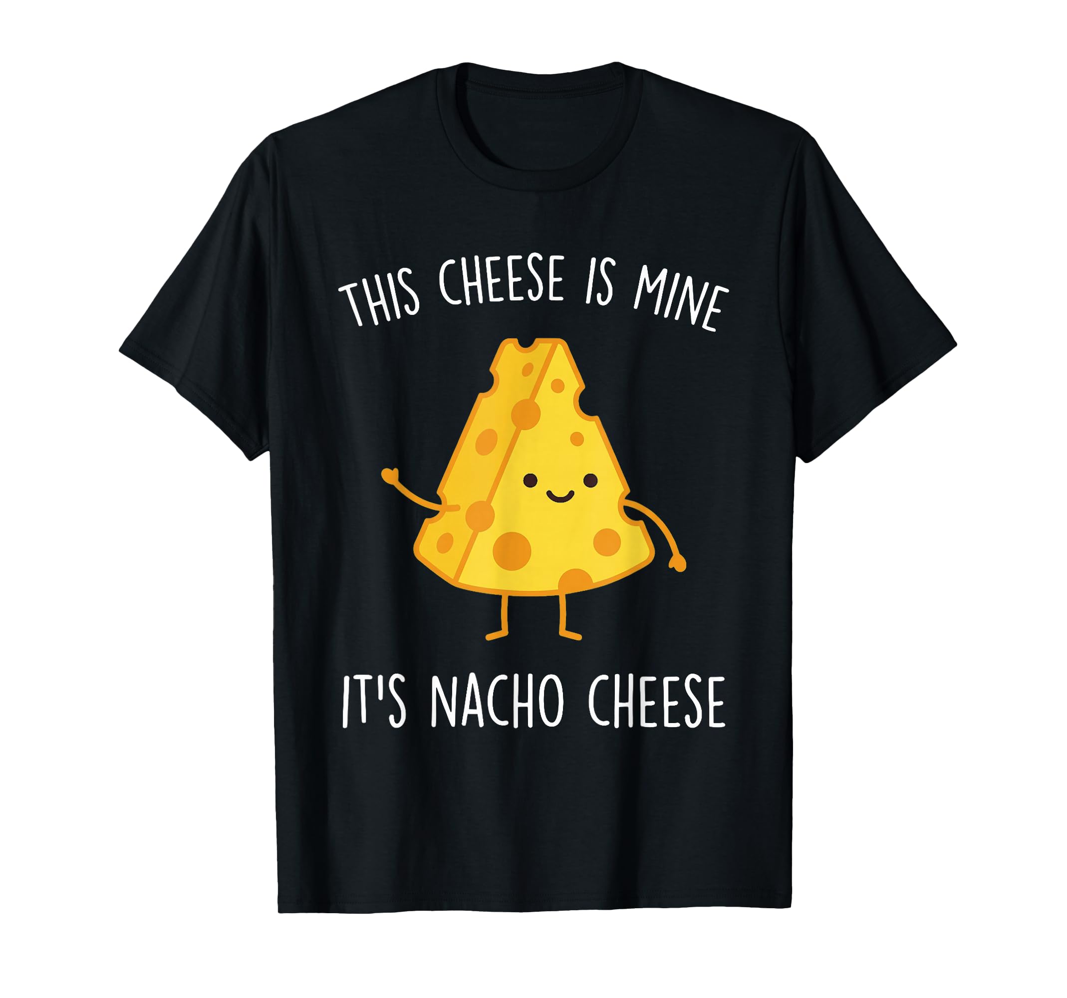 This Cheese Is Mine Its Nacho Cheese T-Shirt - Unique Graphic for Adults - T-Shirt, Sweatshirt, Hoodie