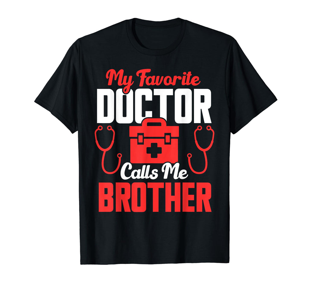 My Favorite Doctor Calls Me Brother T-Shirt - Unique Graphic for Adults - T-Shirt, Sweatshirt, Hoodie