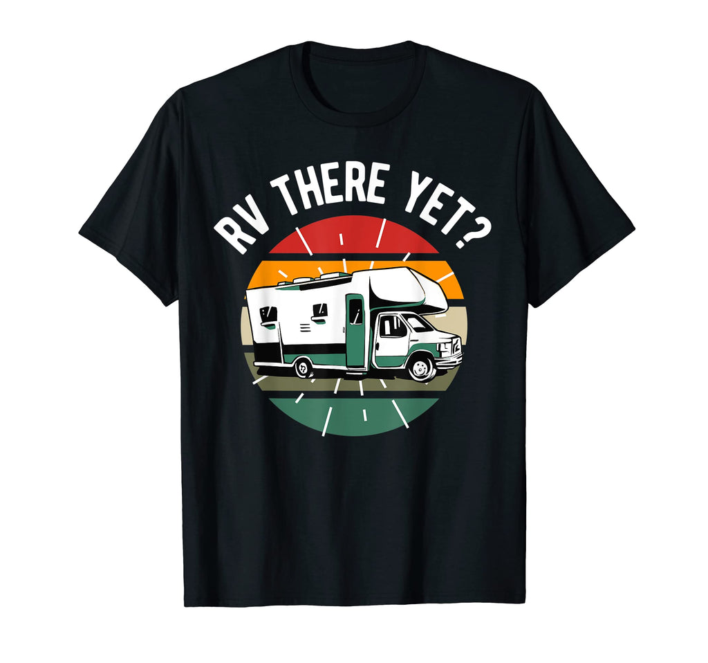 Rv There Yet Dad Joke Funny Camping T-Shirt - Graphic Print Unisex - T-Shirt, Sweatshirt, Hoodie