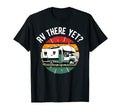 Rv There Yet Dad Joke Funny Camping T-Shirt - Graphic Print Unisex - T-Shirt, Sweatshirt, Hoodie