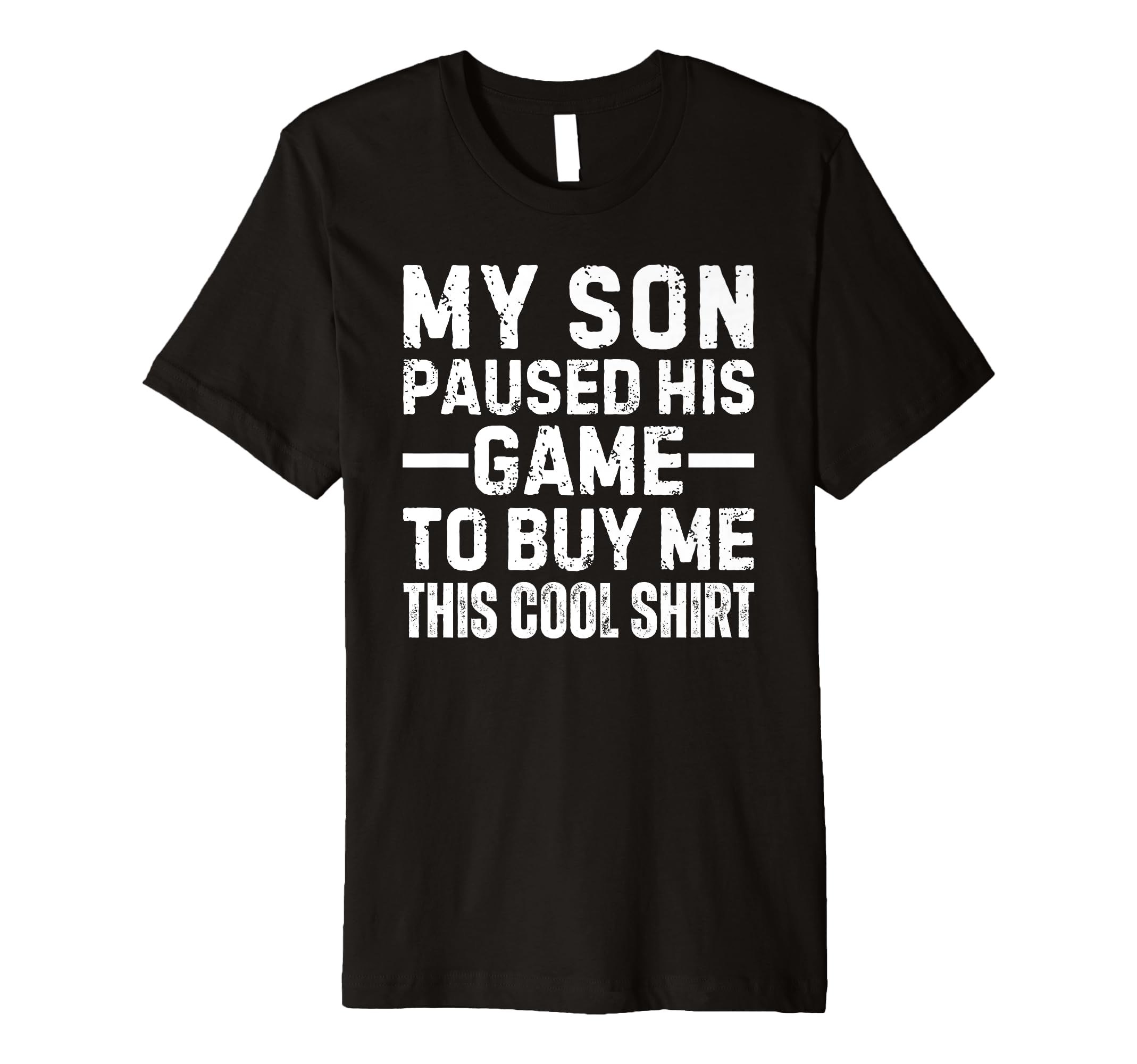 My Son Paused His Game To Buy Me T-Shirt - Fun Novelty Design for Adults - T-Shirt, Sweatshirt, Hoodie