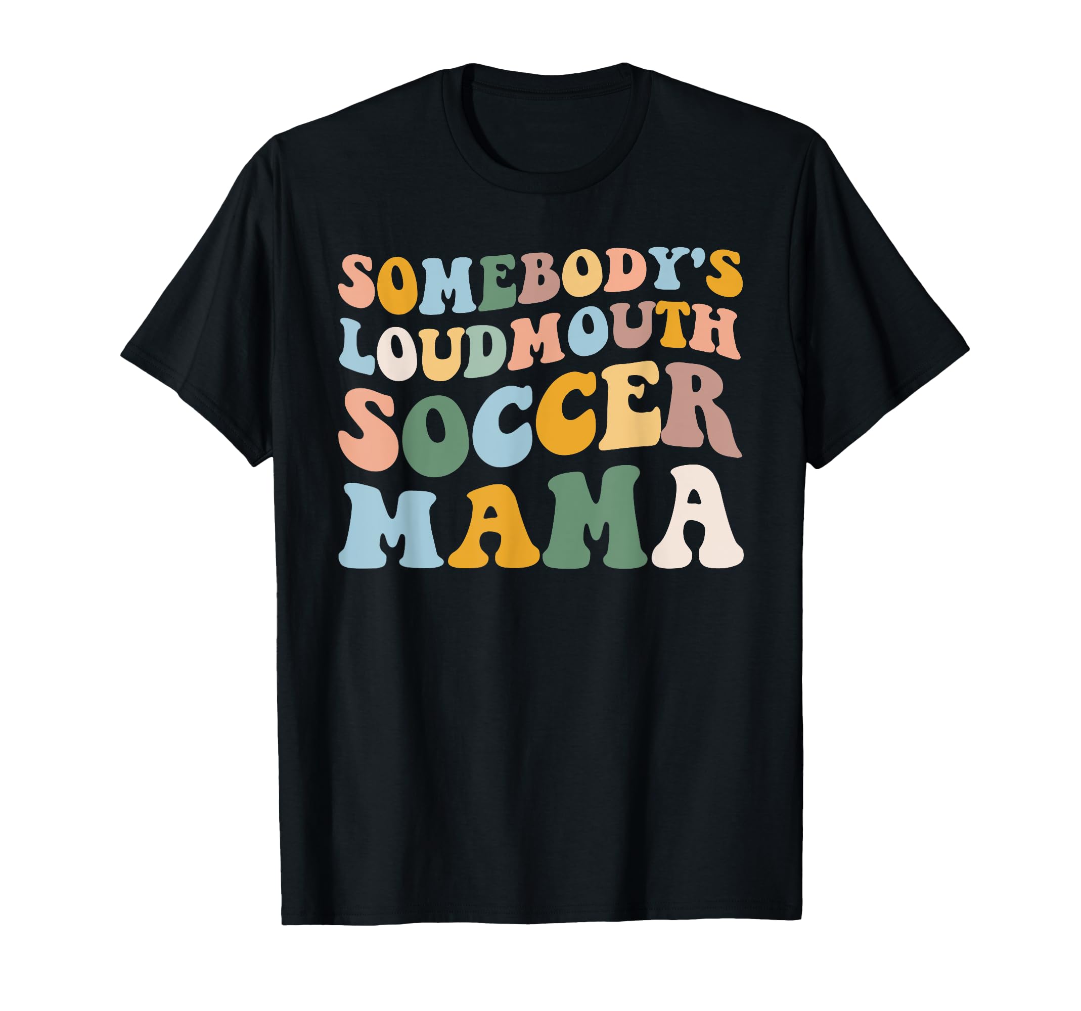 Somebodys Loudmouth Soccer Mama Soccer T-Shirt - Streetwear Style Unisex - T-Shirt, Sweatshirt, Hoodie