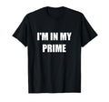 Im My Prime Funny Dad Joke Gamer Bro T-Shirt - Novelty Apparel Men Women - T-Shirt, Sweatshirt, Hoodie