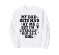 Funny My Dad Gets Mad Me But Im Sweatshirt - Streetwear Style Men Women - T-Shirt, Sweatshirt, Hoodie