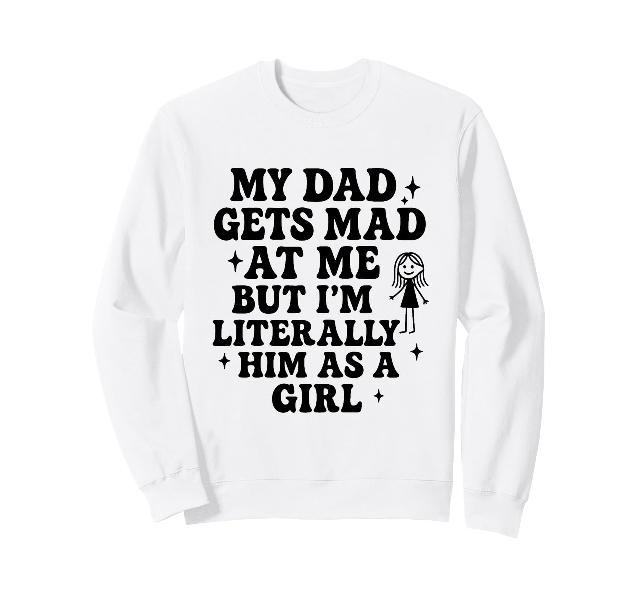 Funny My Dad Gets Mad Me But Im Sweatshirt - Streetwear Style Men Women - T-Shirt, Sweatshirt, Hoodie