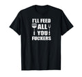 Bbq Dad Joke Ill Feed All You Fuckers T-Shirt - Graphic Print Unisex - T-Shirt, Sweatshirt, Hoodie
