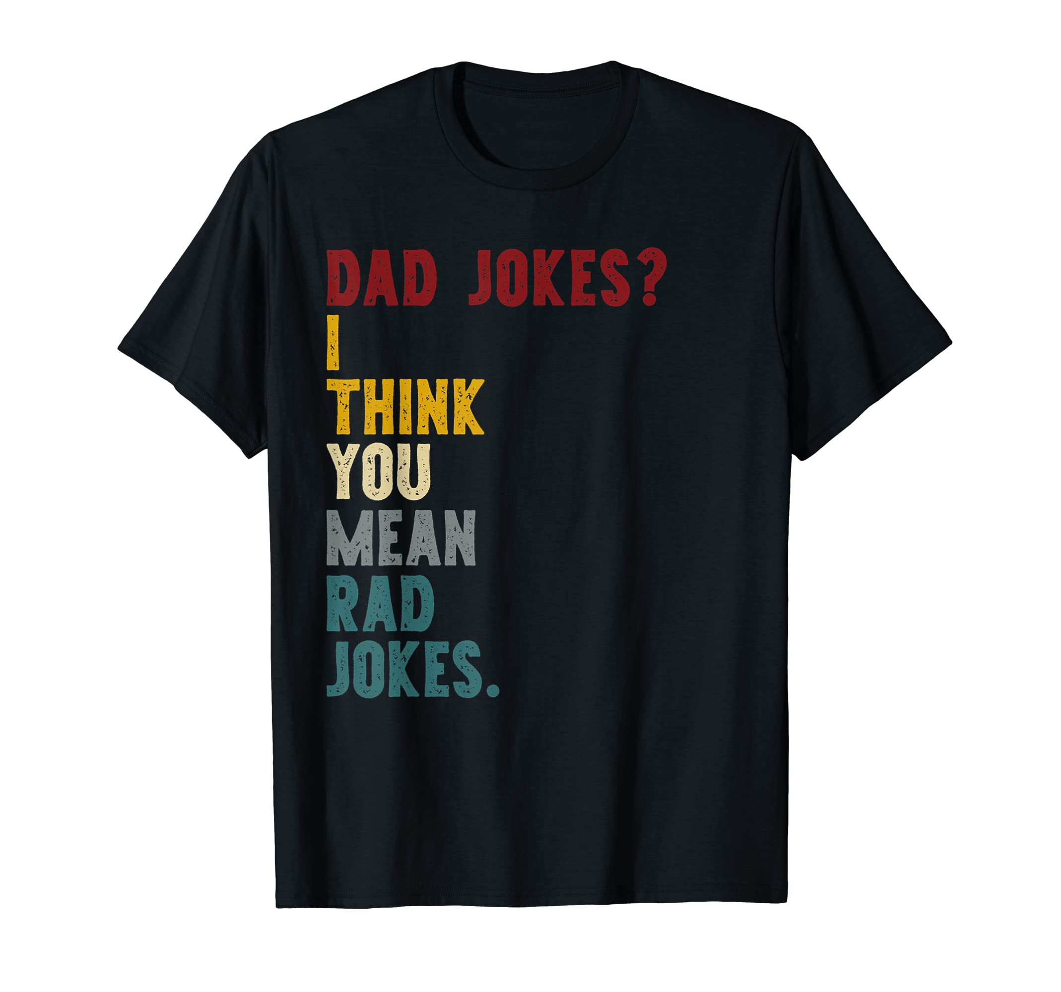 Dad Jokes I Think You Mean Rad Jokes T-Shirt - Novelty Apparel for Adults - T-Shirt, Sweatshirt, Hoodie