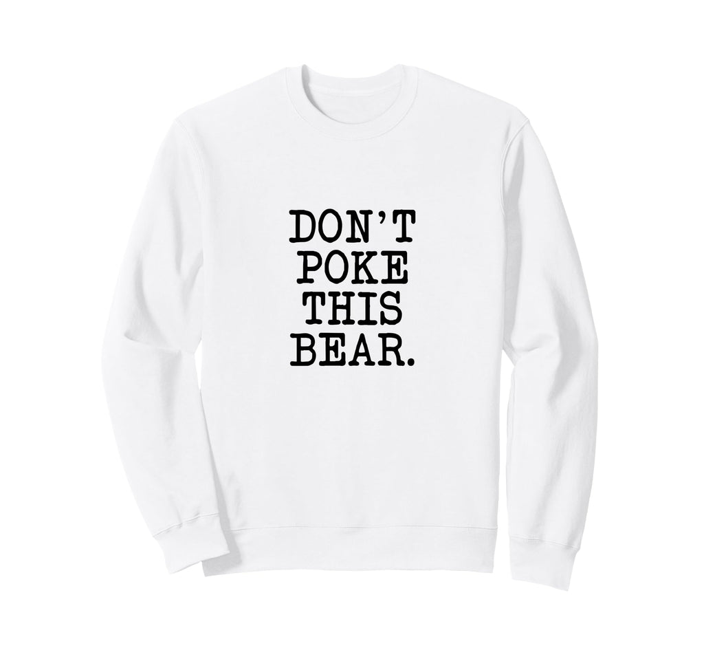 Dont Poke This Bear Funny Mama Papa Sweatshirt - Custom Art Print Unisex - T-Shirt, Sweatshirt, Hoodie