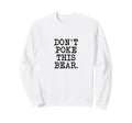 Dont Poke This Bear Funny Mama Papa Sweatshirt - Custom Art Print Unisex - T-Shirt, Sweatshirt, Hoodie