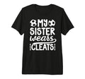 My Sister Wears Cleats Soccer T-Shirt - Fun Novelty Design Men Women - T-Shirt, Sweatshirt, Hoodie