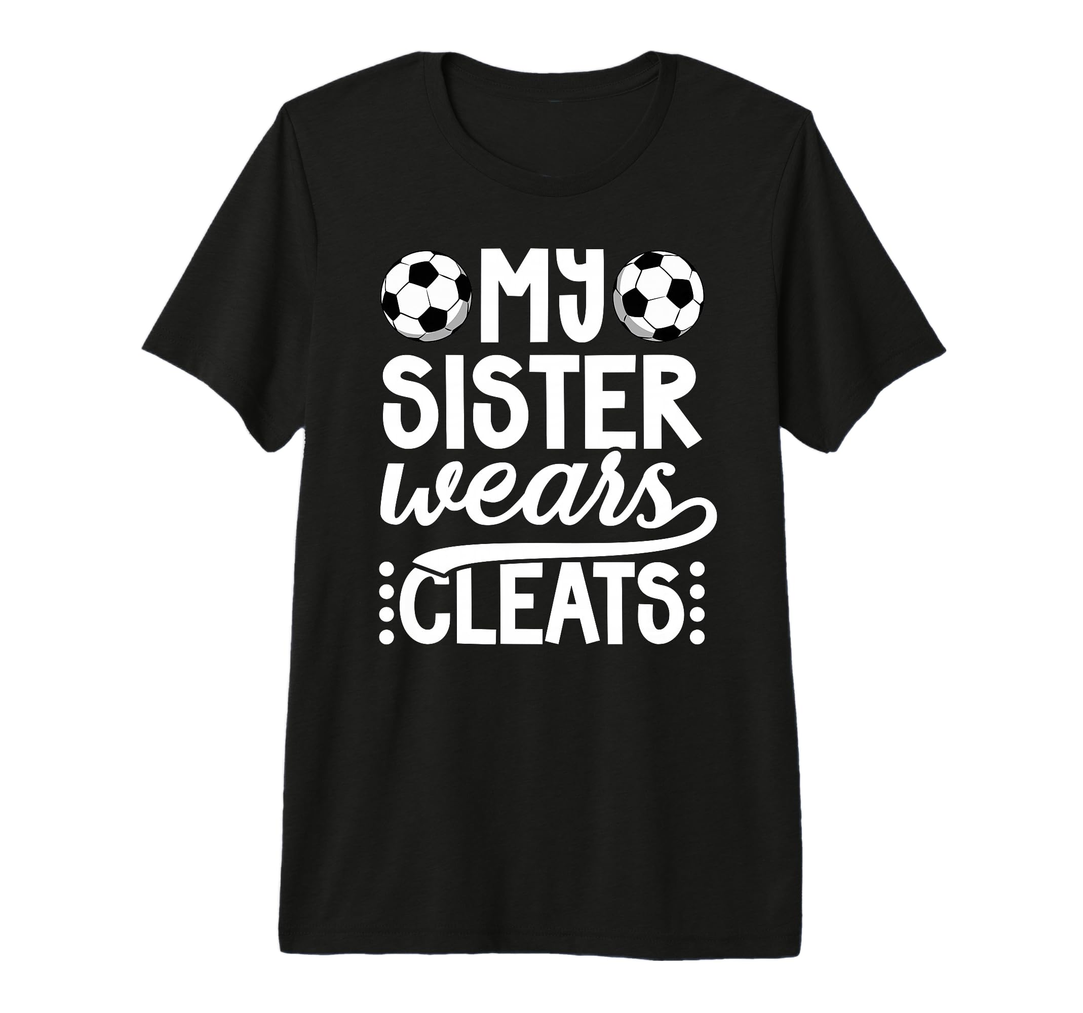 My Sister Wears Cleats Soccer T-Shirt - Fun Novelty Design Men Women - T-Shirt, Sweatshirt, Hoodie