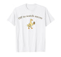 Off To Watch Soccer T Shir T T-Shirt - Minimalist Print Men Women - T-Shirt, Sweatshirt, Hoodie