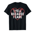 I Yell Because I Care Baseball Fan T-Shirt - Aesthetic Graphic Men Women - T-Shirt, Sweatshirt, Hoodie
