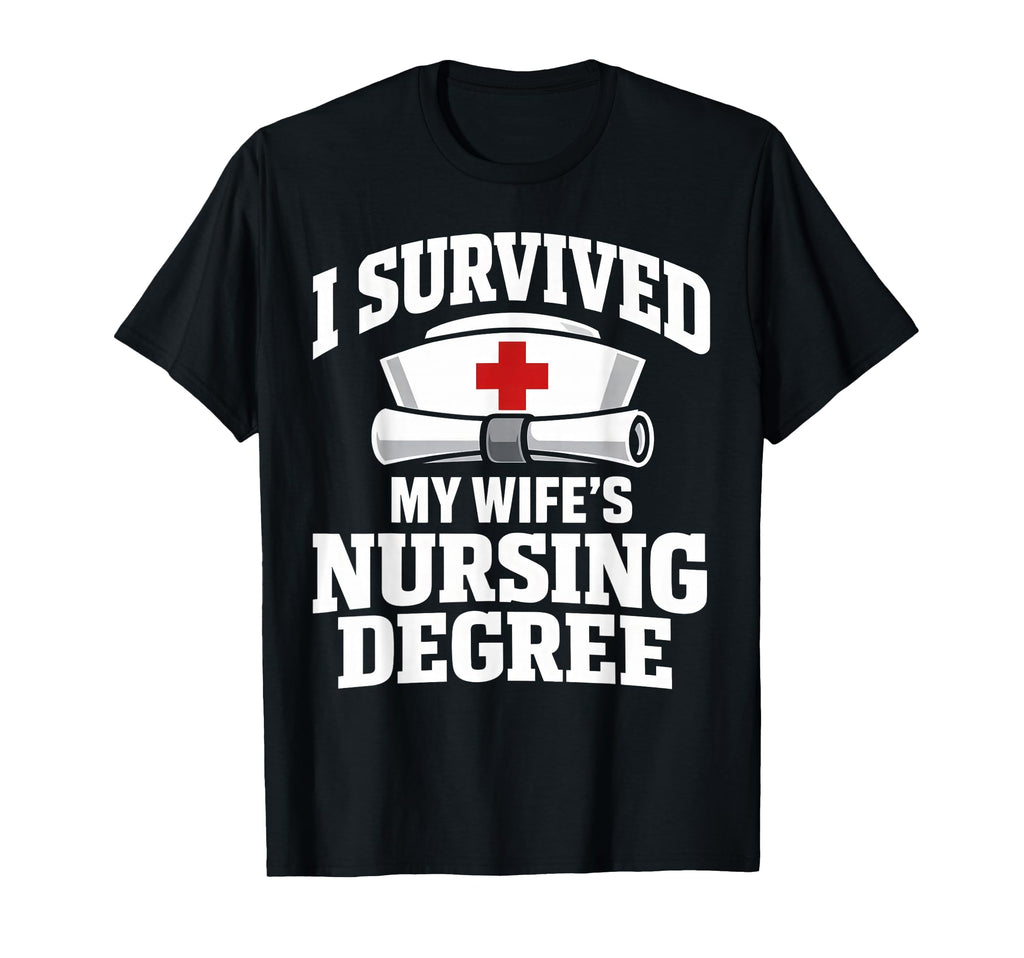 I Survived My Wifes Nursing Degree T-Shirt - Aesthetic Graphic Men Women - T-Shirt, Sweatshirt, Hoodie