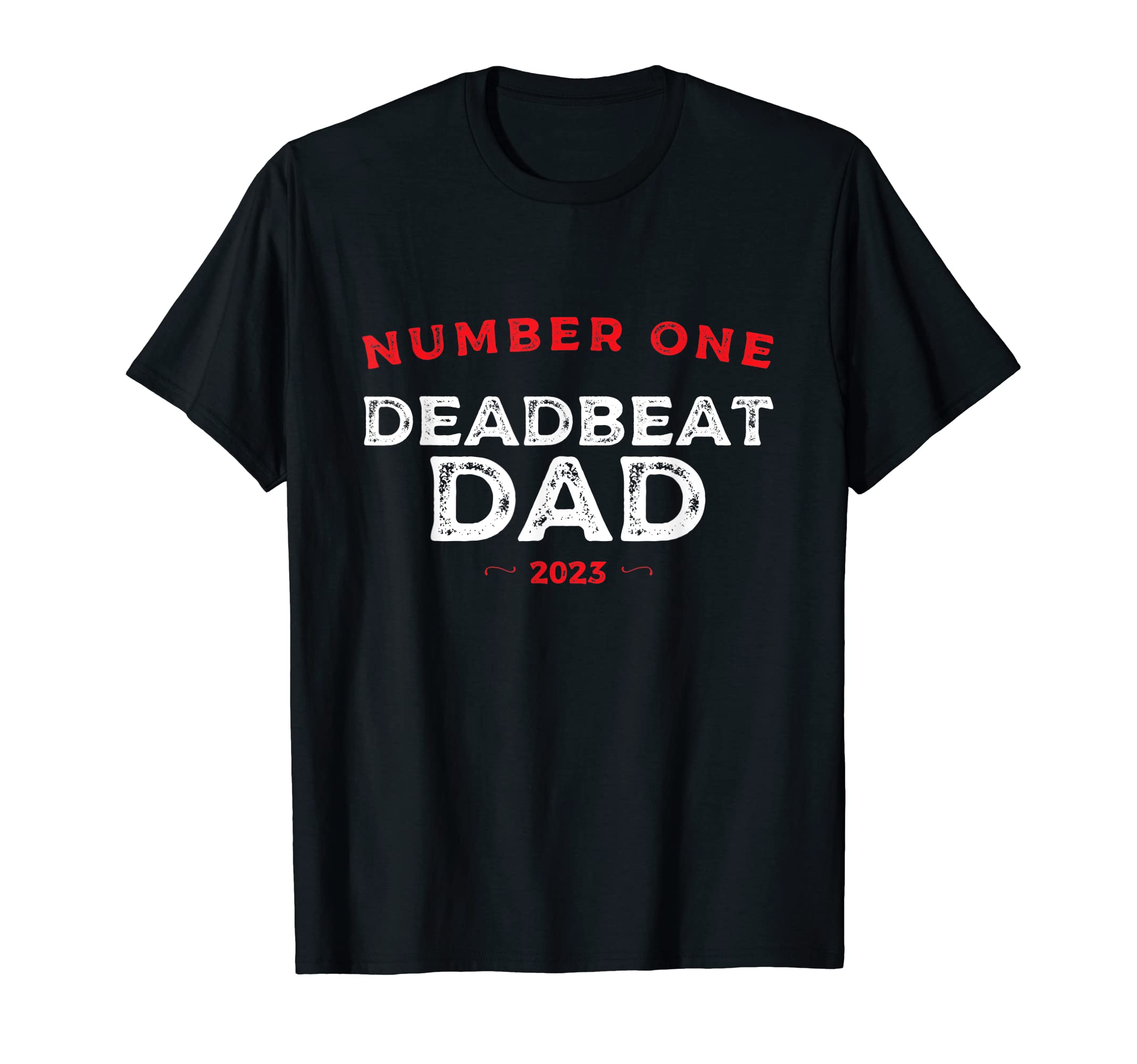 Number One Deadbeat Dad 2023 Novelty T-Shirt - Custom Art Print for Adults - T-Shirt, Sweatshirt, Hoodie