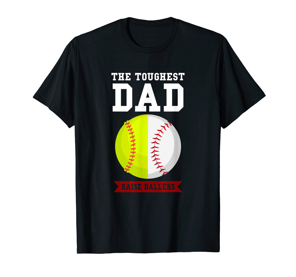 Mens Toughest Dad Raise Ballers Softball T-Shirt - Graphic Print Unisex - T-Shirt, Sweatshirt, Hoodie