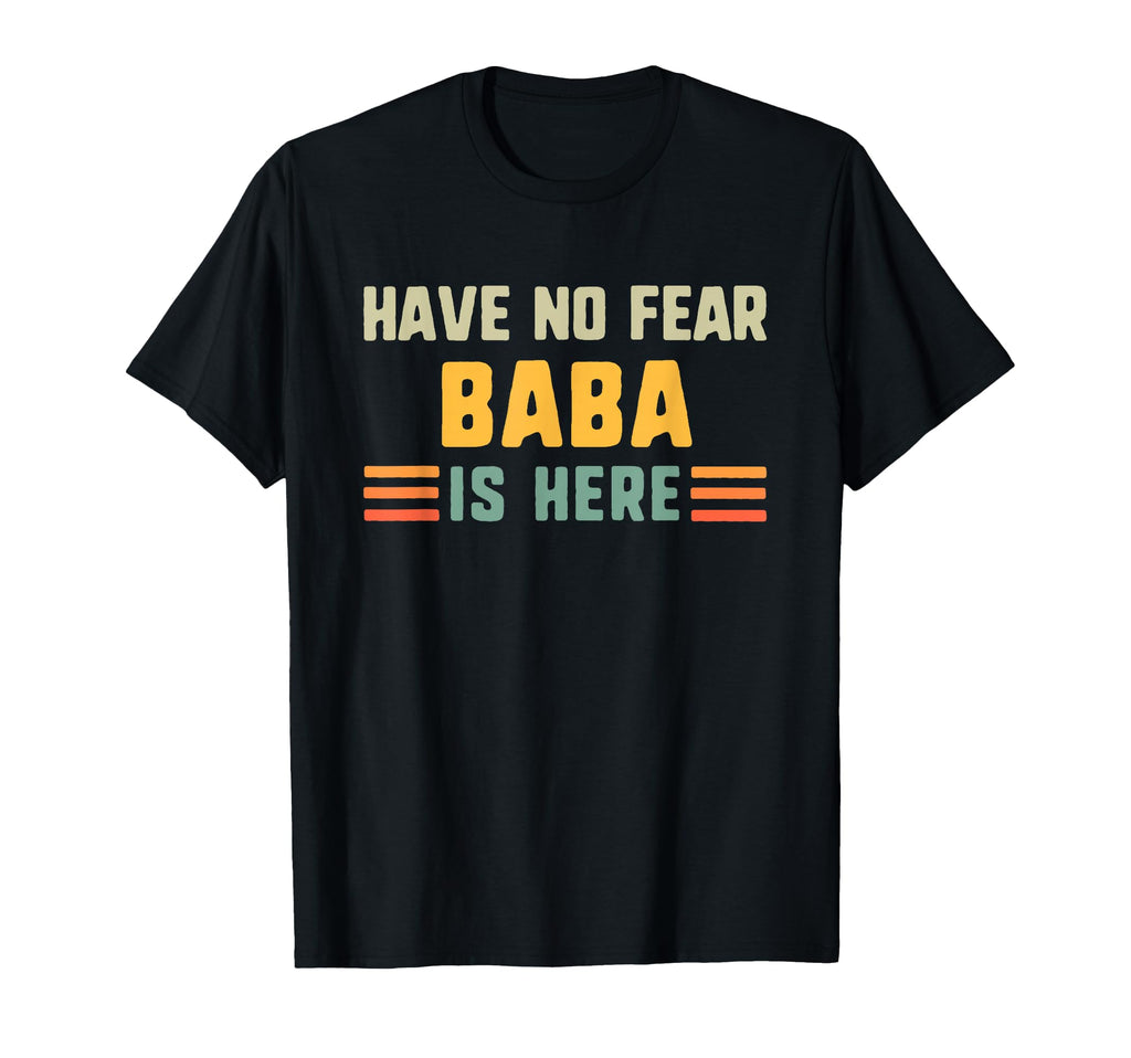 Have No Fear Baba Is Here Fathers Day T-Shirt - Streetwear Style Men Women - T-Shirt, Sweatshirt, Hoodie