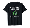 Mens Dad Joke Loading Funny Fathers T-Shirt - Novelty Apparel Men Women - T-Shirt, Sweatshirt, Hoodie