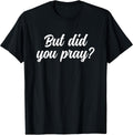 But Did You Pray Faith Reminder Christian Quote - Adult & Kids T-Shirts, Sweatshirts & Hoodies apparel design preview 1