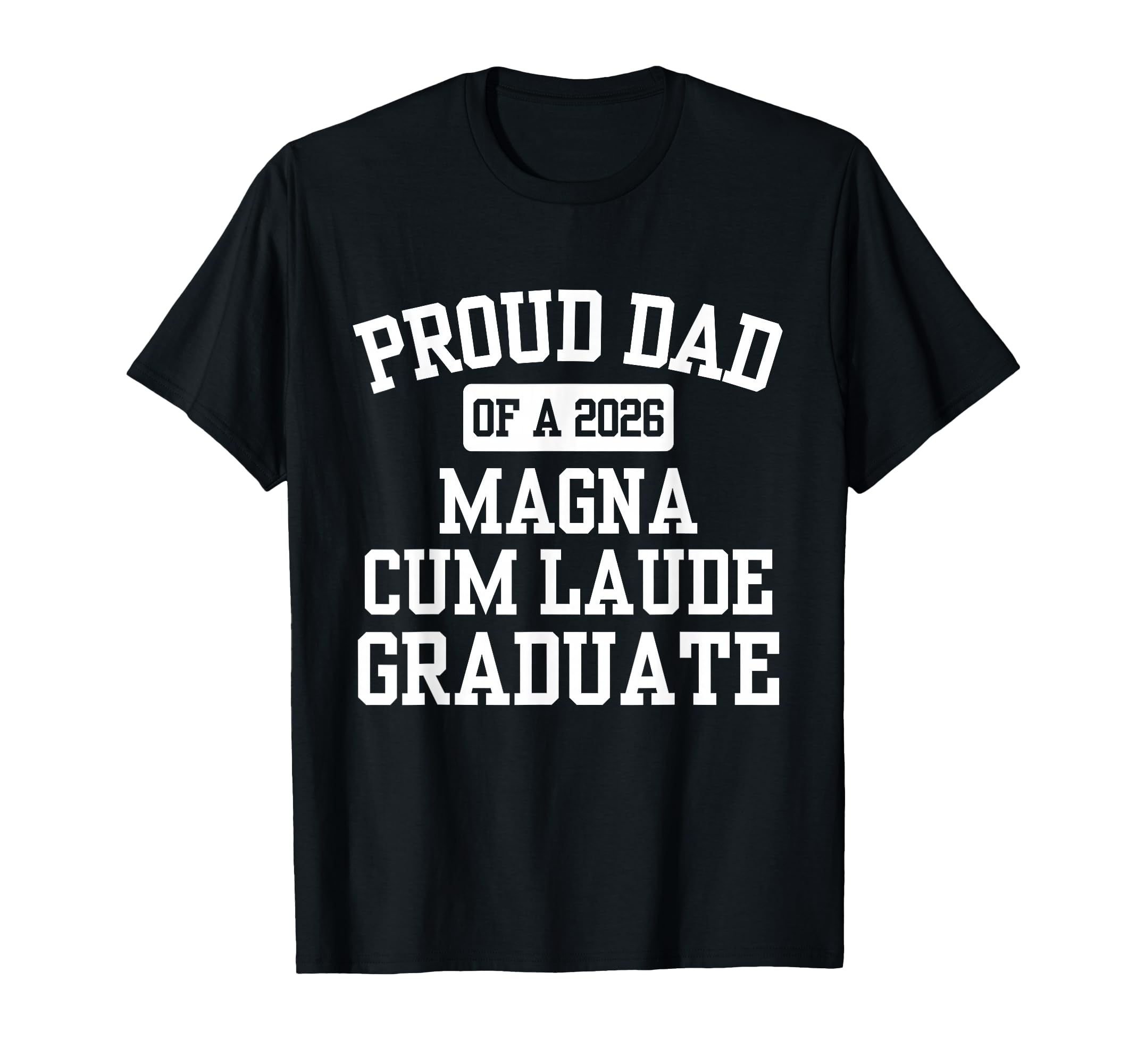 Proud Dad 2026 Magna Cum Laude Graduate T-Shirt - Minimalist Print Unisex - T-Shirt, Sweatshirt, Hoodie