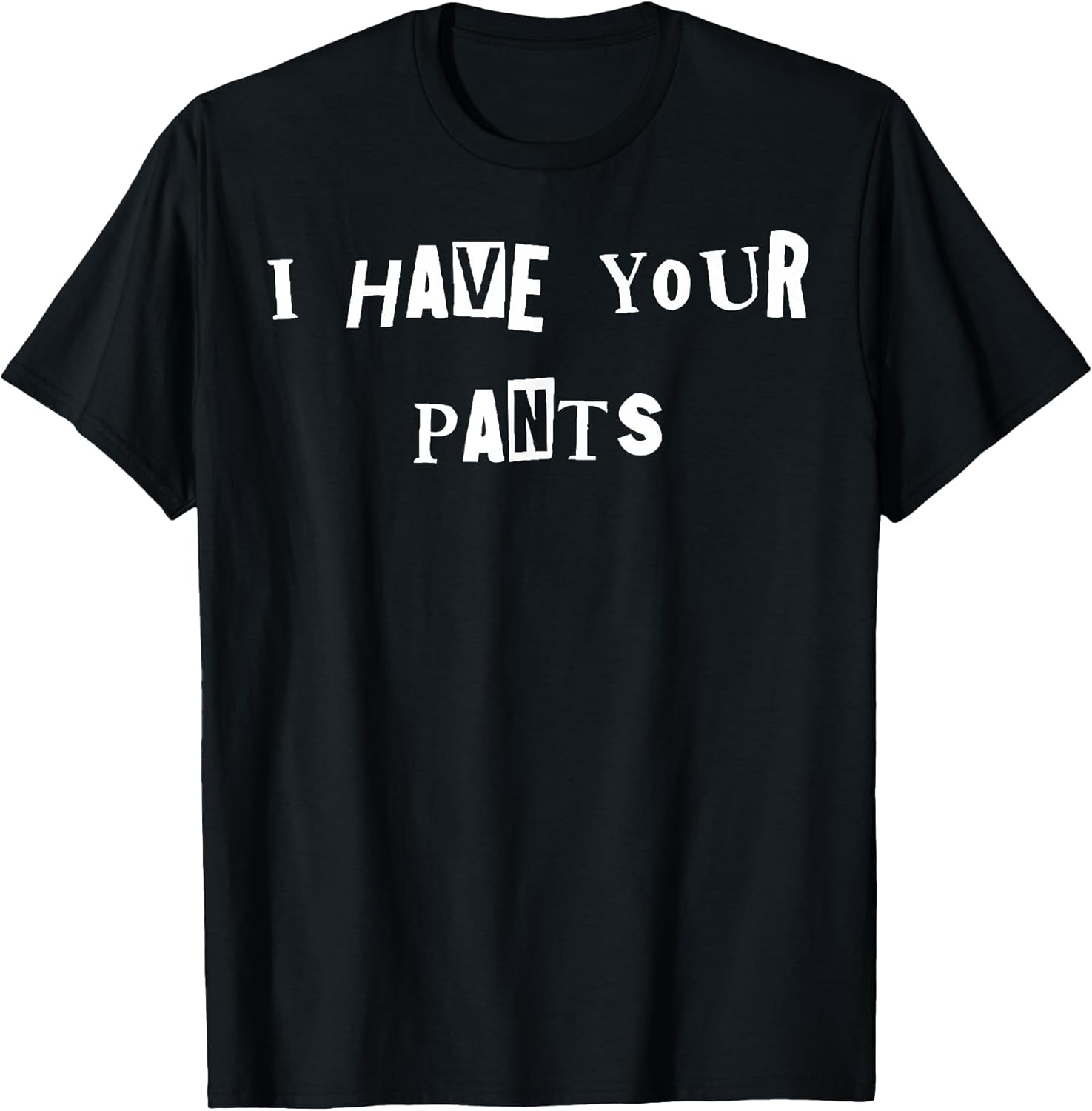 I Have Your Pants Quote Meme - Adult & Kids T-Shirts, Sweatshirts & Hoodies apparel design preview 1