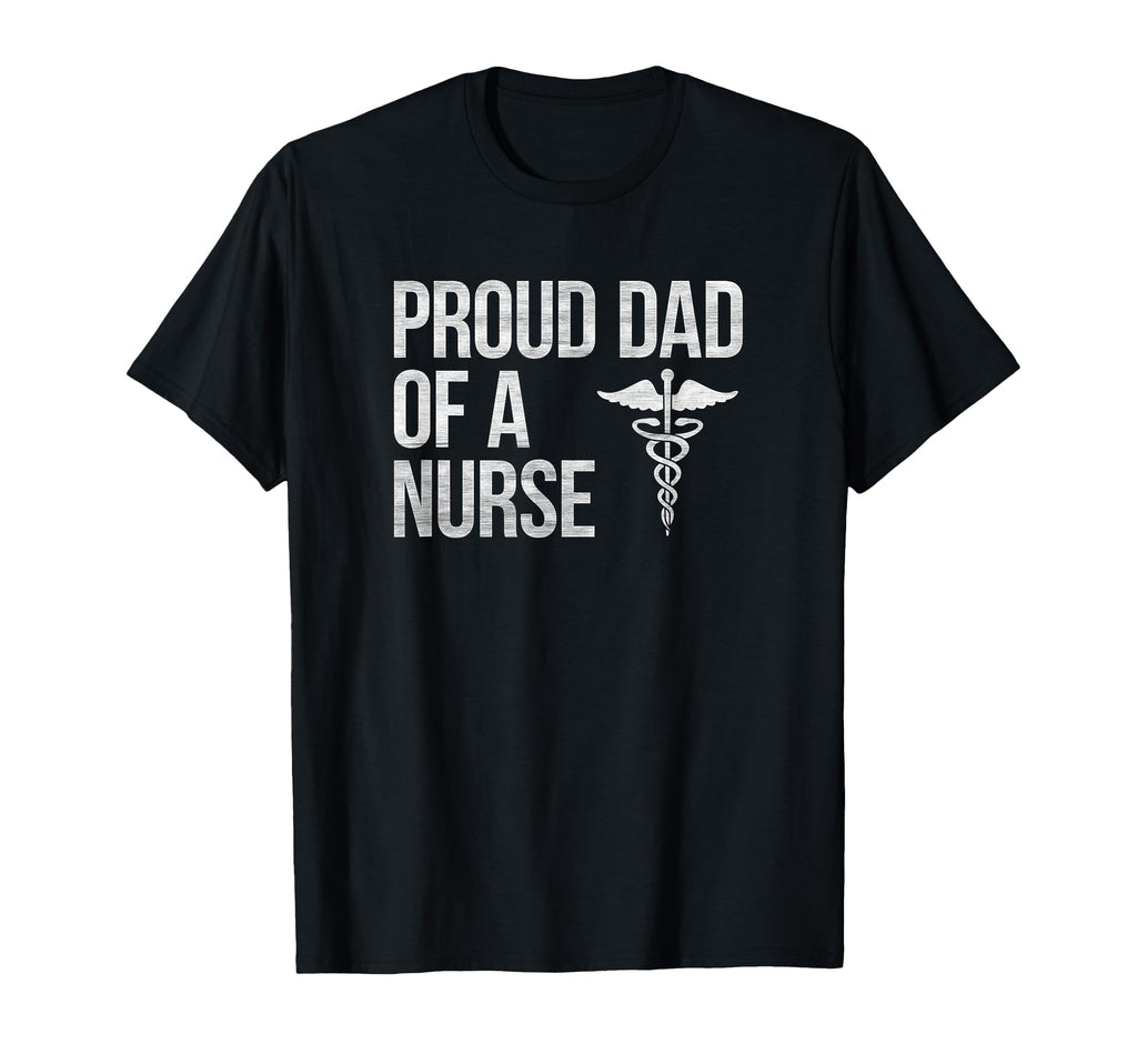 Proud Dad Nurse Nursing Rn Lpn Dad T-Shirt - Fun Novelty Design Unisex - T-Shirt, Sweatshirt, Hoodie