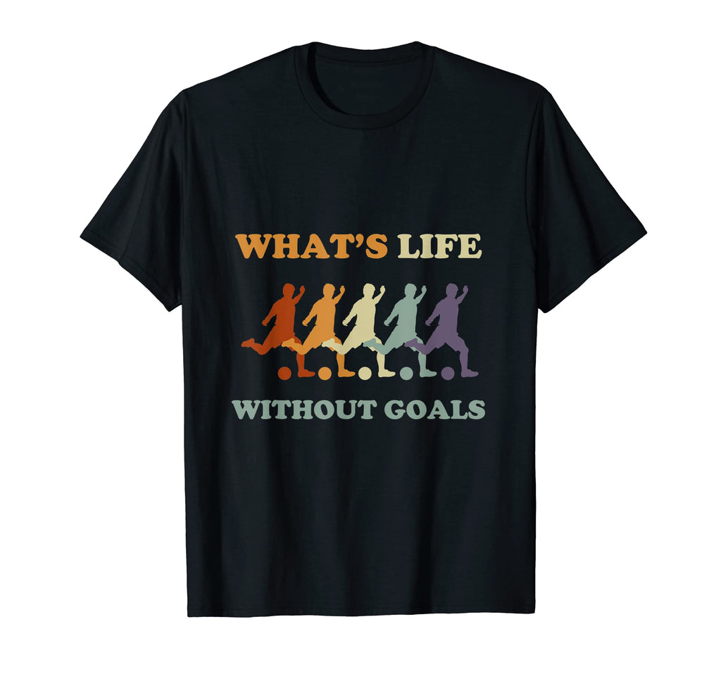 Soccer Whats Life Without Goals T-Shirt - Unique Graphic Men Women - T-Shirt, Sweatshirt, Hoodie