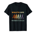 Soccer Whats Life Without Goals T-Shirt - Unique Graphic Men Women - T-Shirt, Sweatshirt, Hoodie