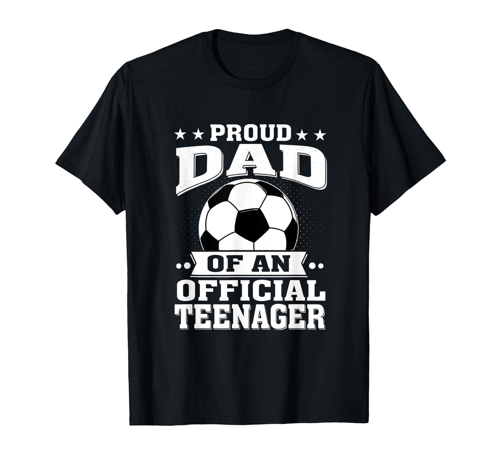Proud Dad Teenager 13Th Birthday Soccer T-Shirt - Graphic Print Men Women - T-Shirt, Sweatshirt, Hoodie