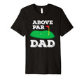Golf Pun Above Par Dad Fathers Day T-Shirt - Aesthetic Graphic for Adults - T-Shirt, Sweatshirt, Hoodie